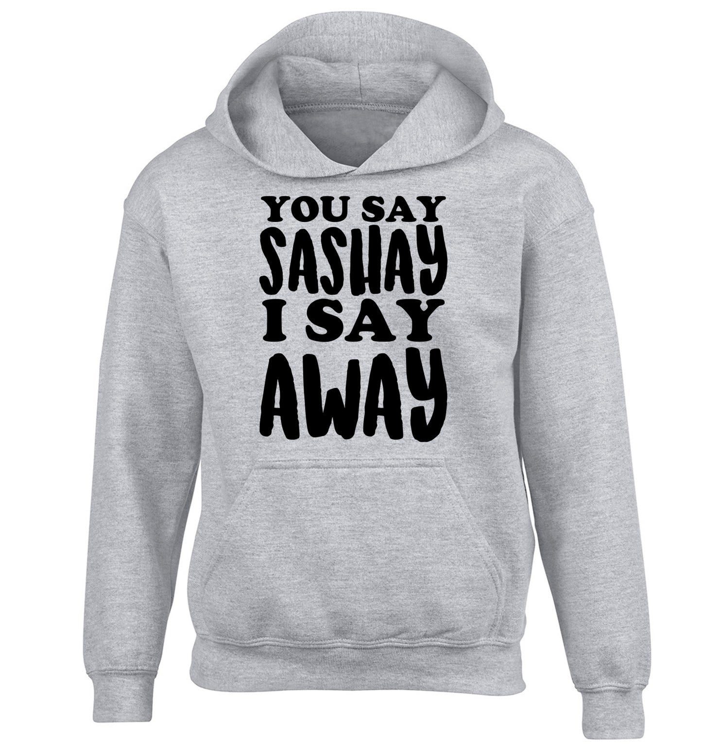 You say sashay I say away! children's grey hoodie 12-14 Years