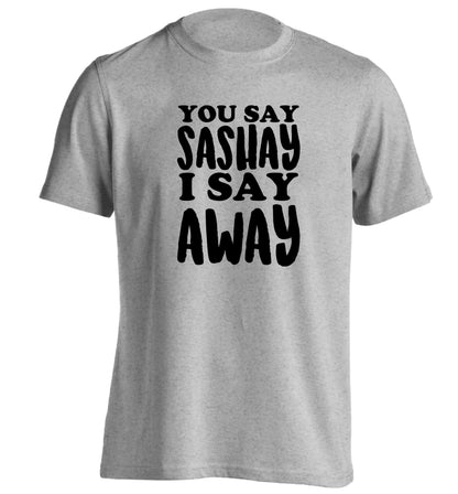 You say sashay I say away! adults unisex grey Tshirt 2XL