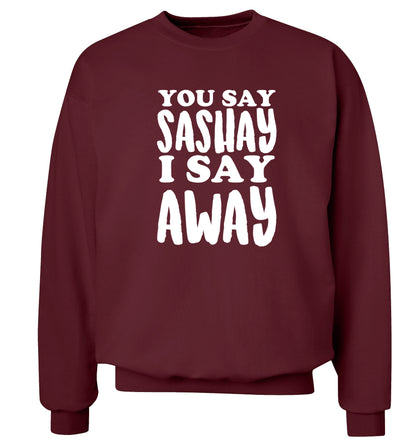 You say sashay I say away! Adult's unisex maroon Sweater 2XL