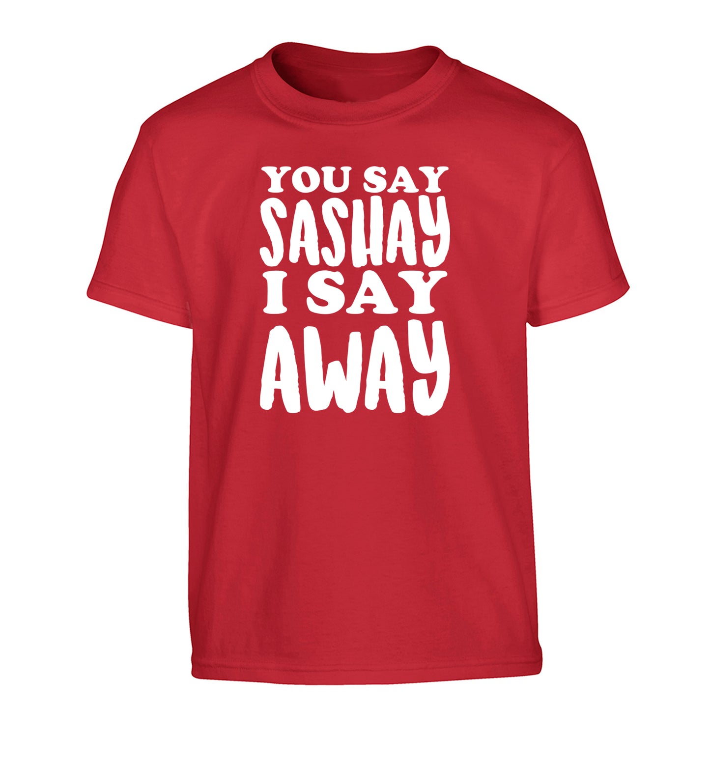 You say sashay I say away! Children's red Tshirt 12-14 Years