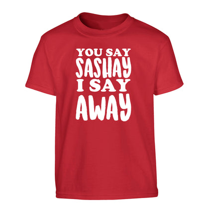 You say sashay I say away! Children's red Tshirt 12-14 Years