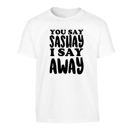 You say sashay I say away! Children's white Tshirt 12-14 Years