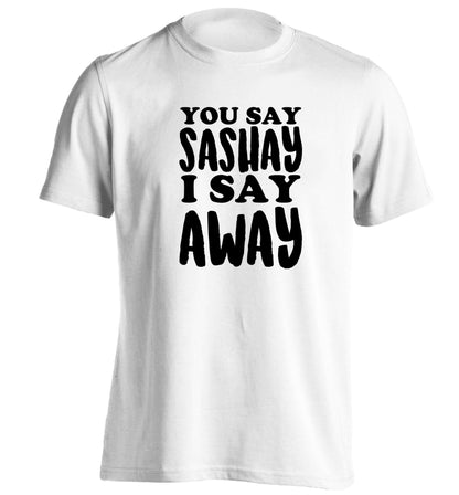 You say sashay I say away! adults unisex white Tshirt 2XL