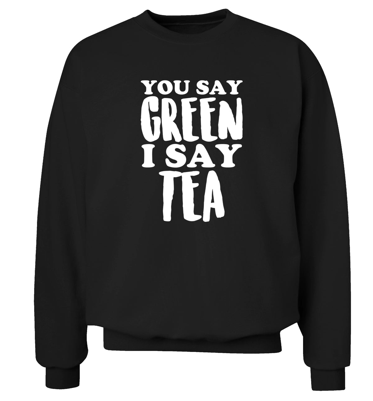 You say green I say tea! Adult's unisex black Sweater 2XL