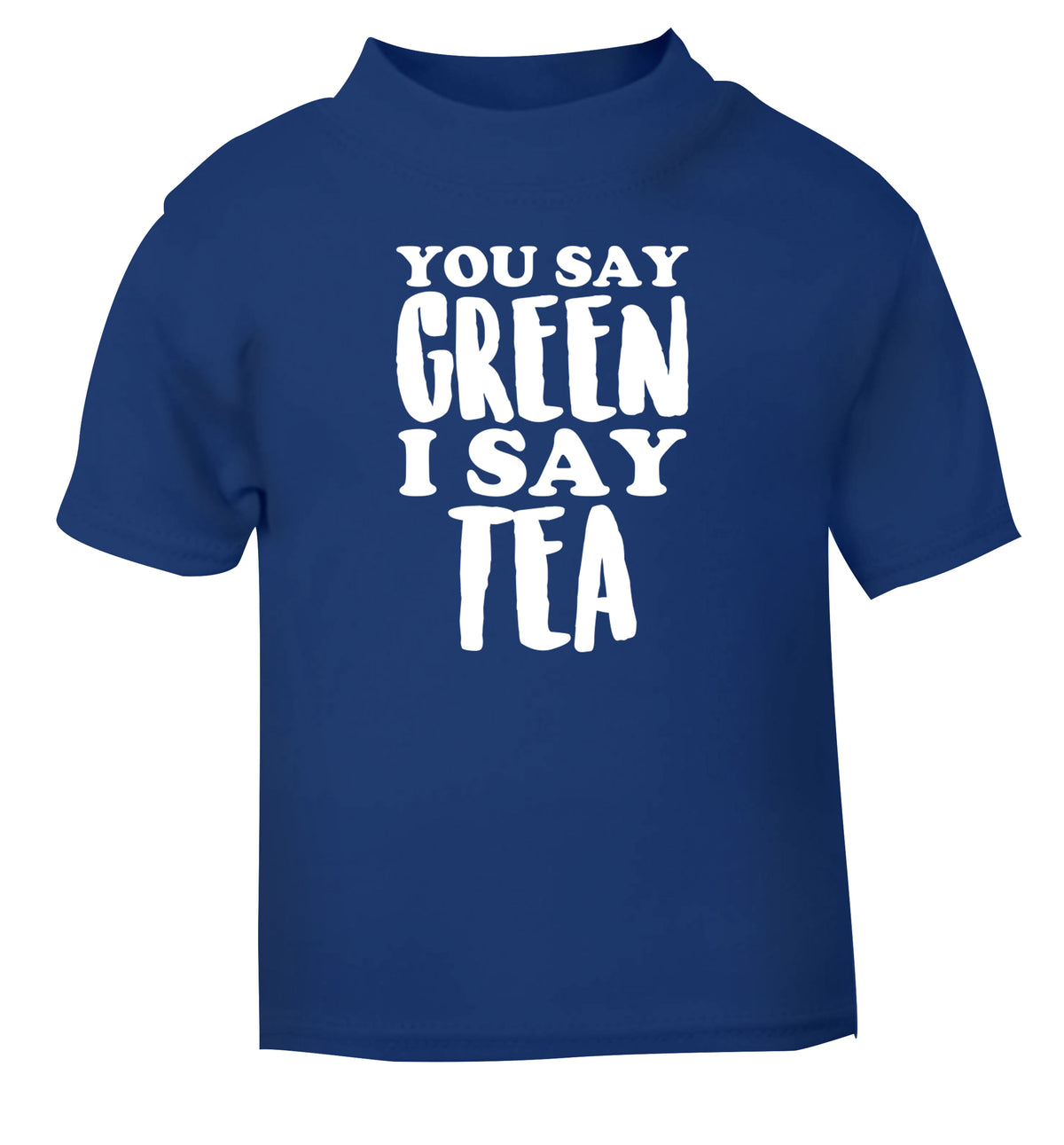 You say green I say tea! blue Baby Toddler Tshirt 2 Years