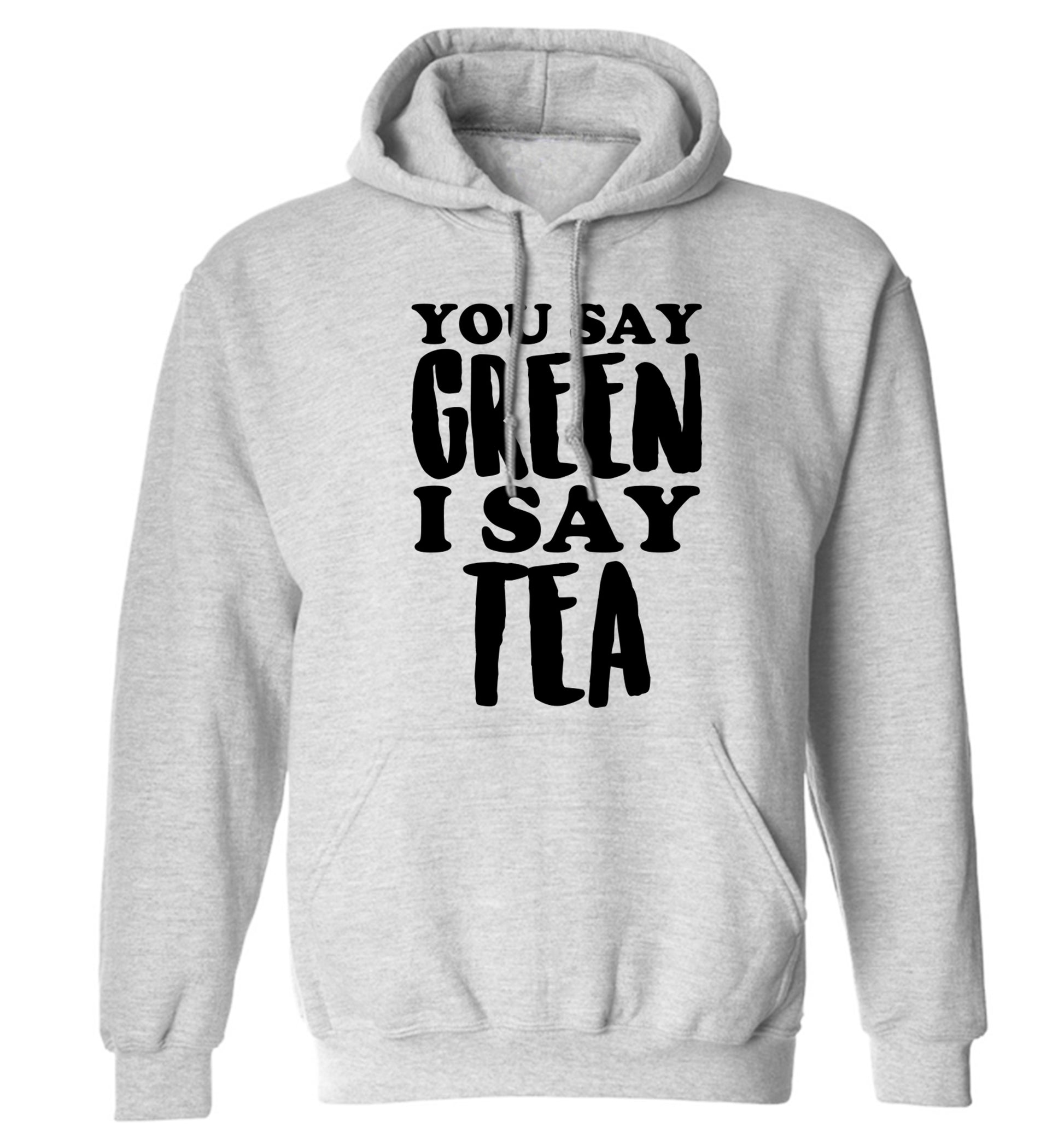 You say green I say tea! adults unisex grey hoodie 2XL