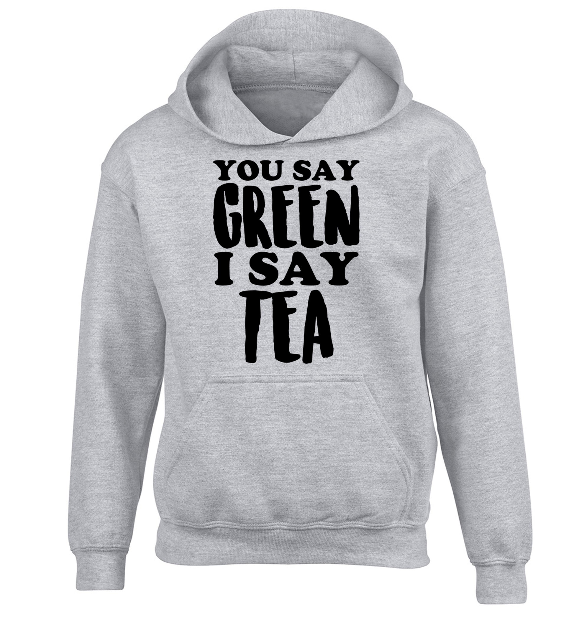 You say green I say tea! children's grey hoodie 12-14 Years