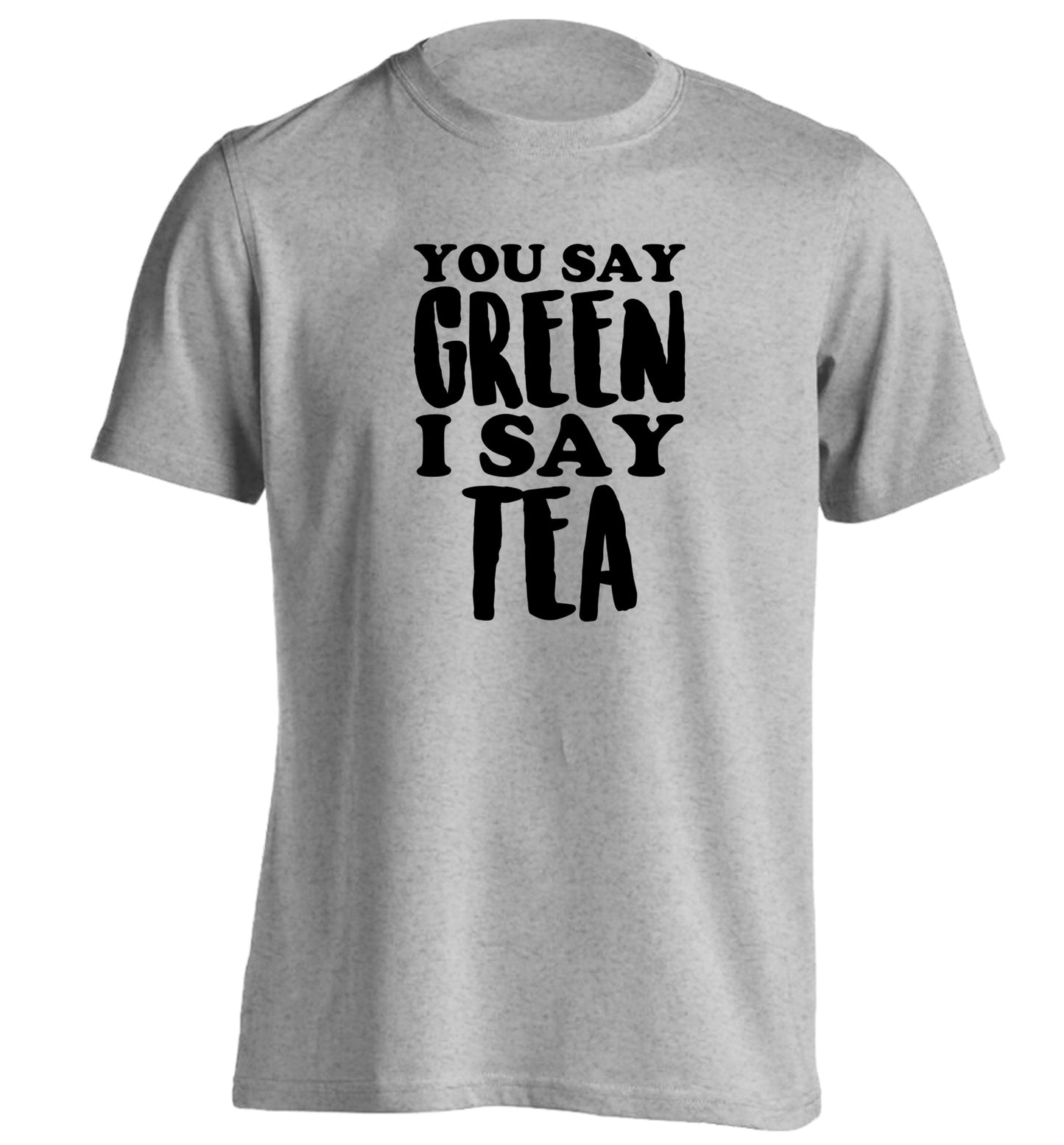 You say green I say tea! adults unisex grey Tshirt 2XL