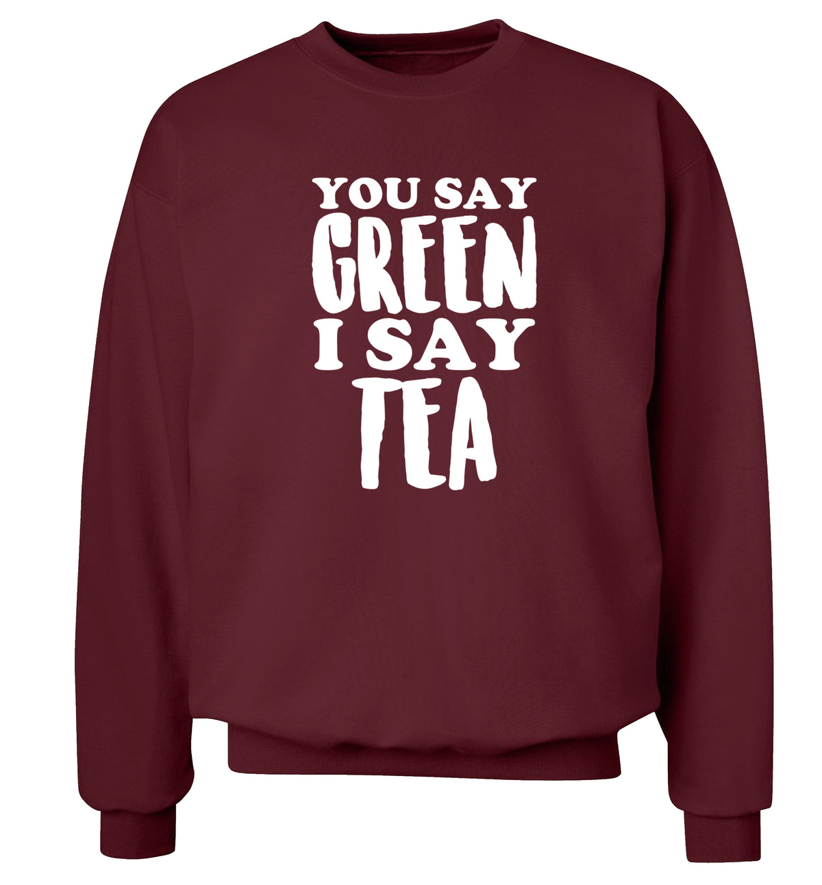 You say green I say tea! Adult's unisex maroon Sweater 2XL