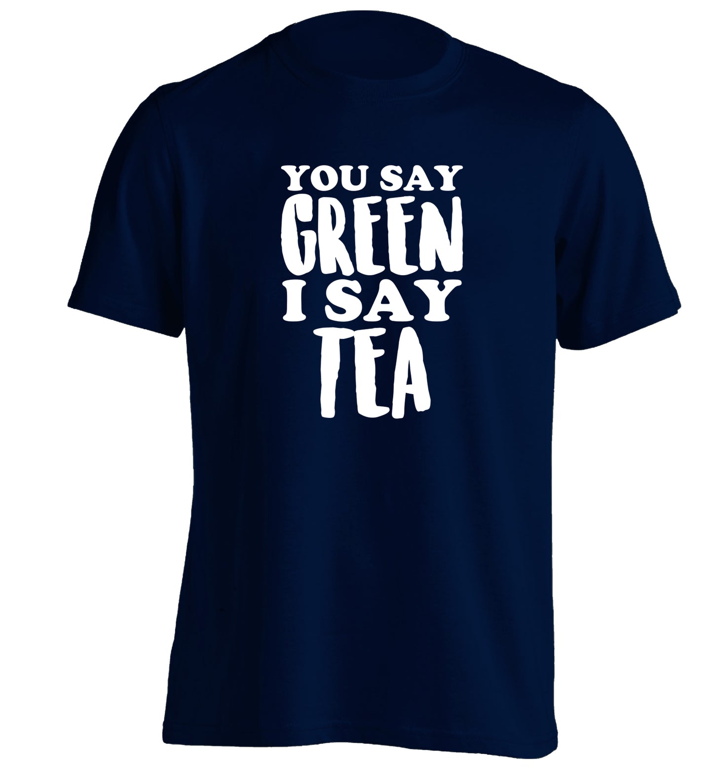 You say green I say tea! adults unisex navy Tshirt 2XL