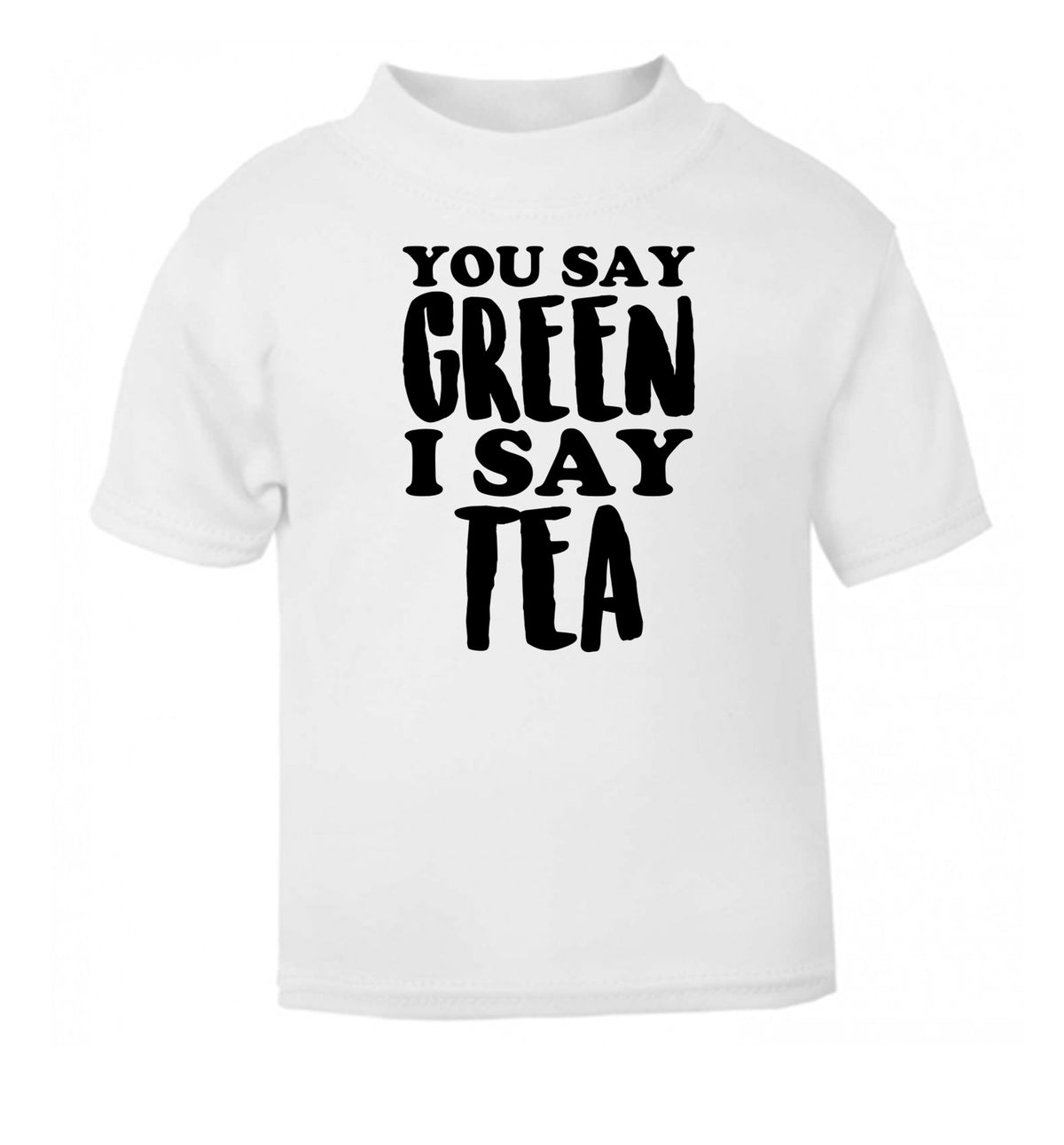 You say green I say tea! white Baby Toddler Tshirt 2 Years