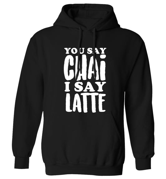 You say chai I say latte! adults unisex black hoodie 2XL