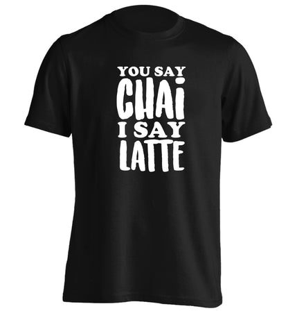 You say chai I say latte! adults unisex black Tshirt 2XL