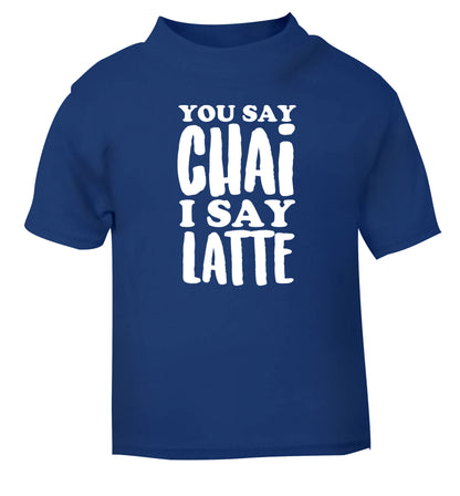 You say chai I say latte! blue Baby Toddler Tshirt 2 Years