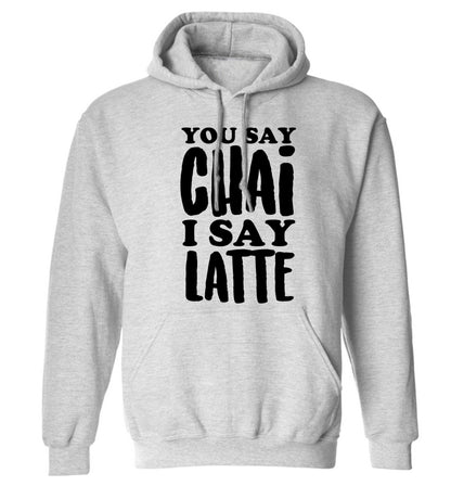 You say chai I say latte! adults unisex grey hoodie 2XL
