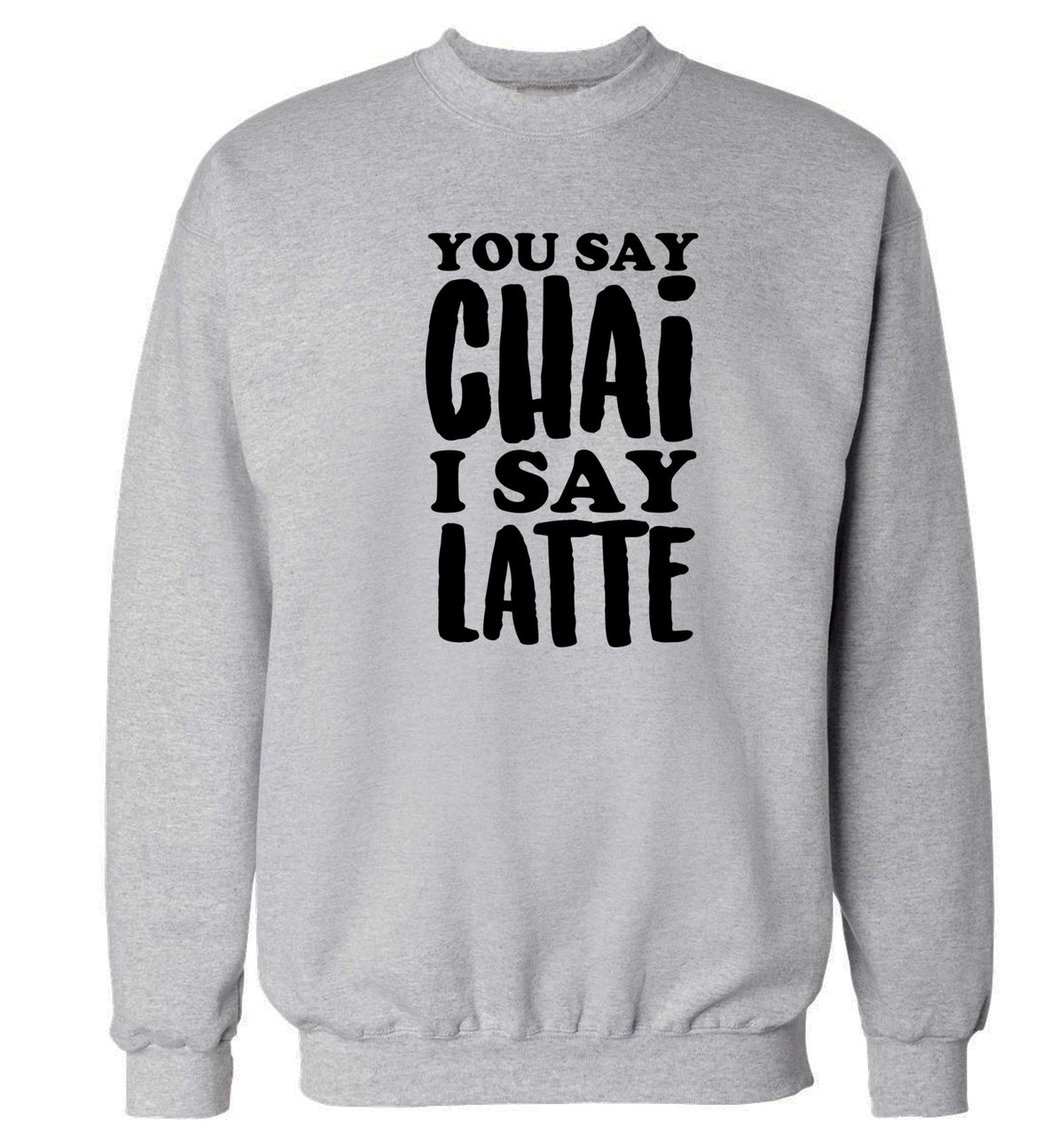 You say chai I say latte! Adult's unisex grey Sweater 2XL