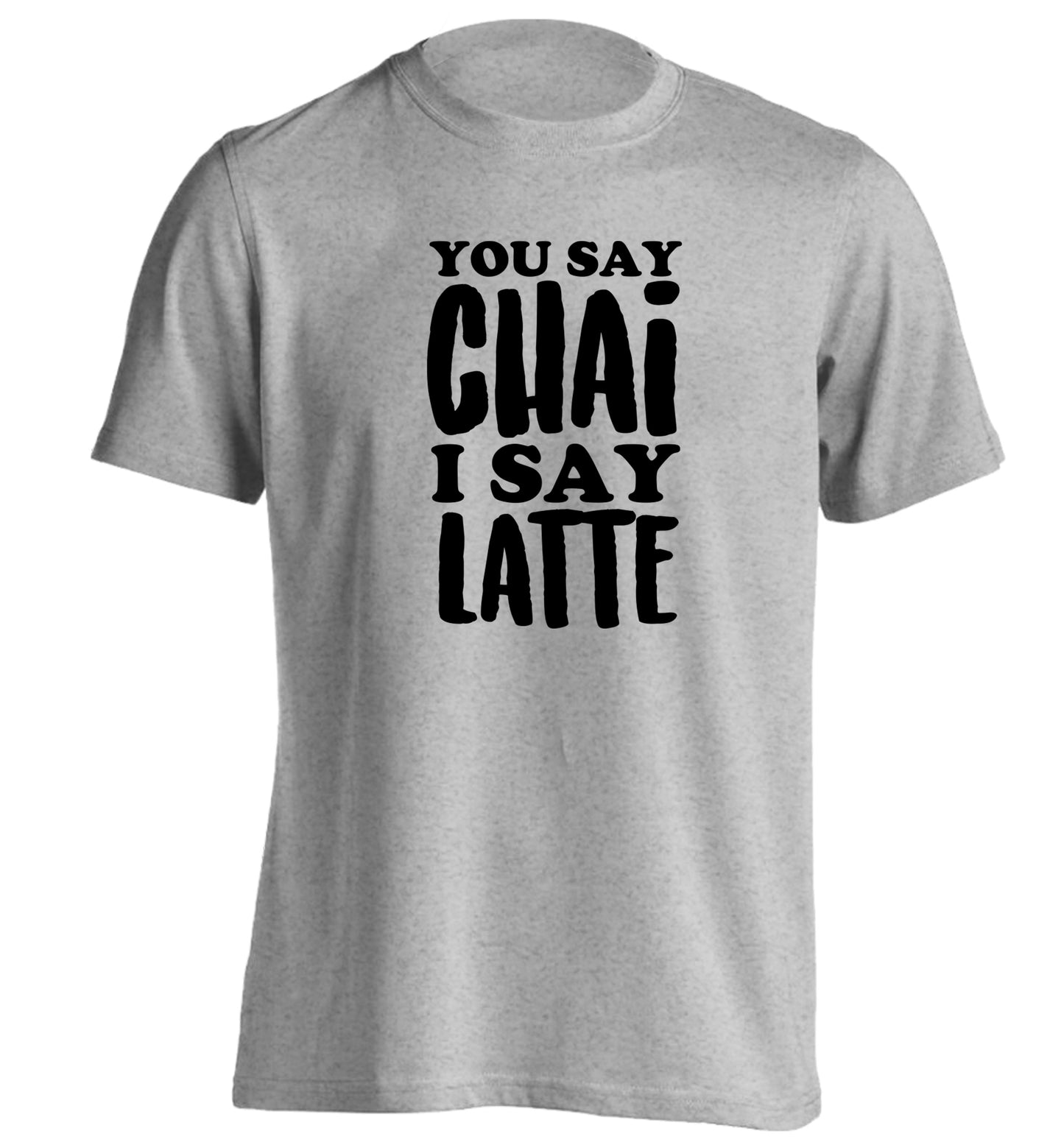 You say chai I say latte! adults unisex grey Tshirt 2XL