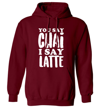 You say chai I say latte! adults unisex maroon hoodie 2XL