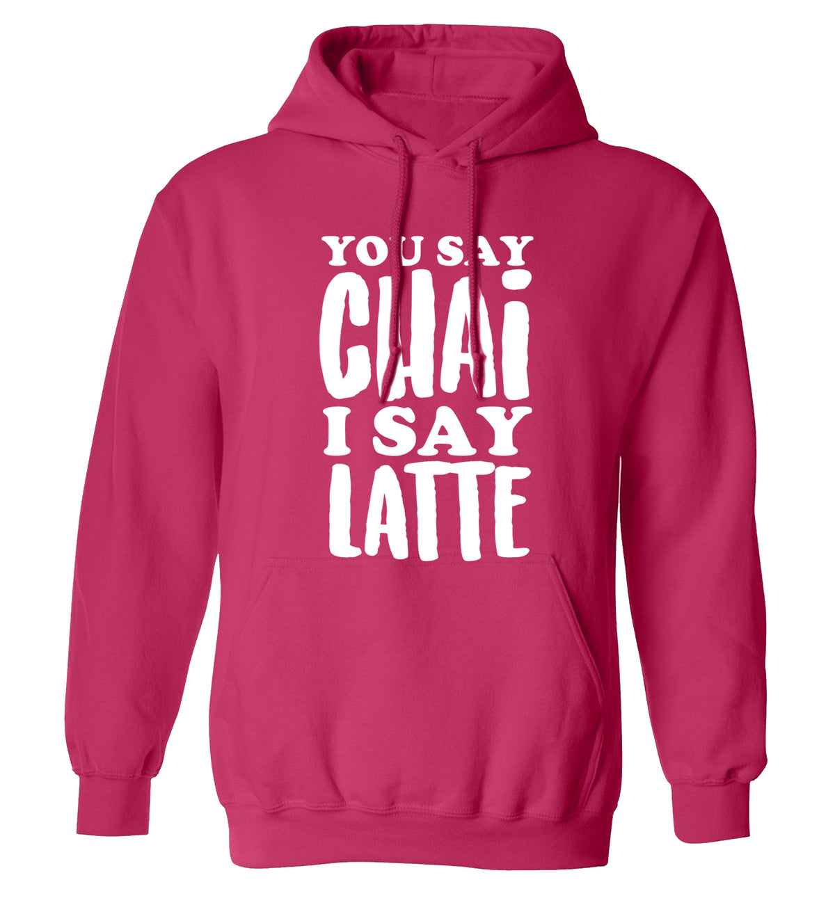 You say chai I say latte! adults unisex pink hoodie 2XL