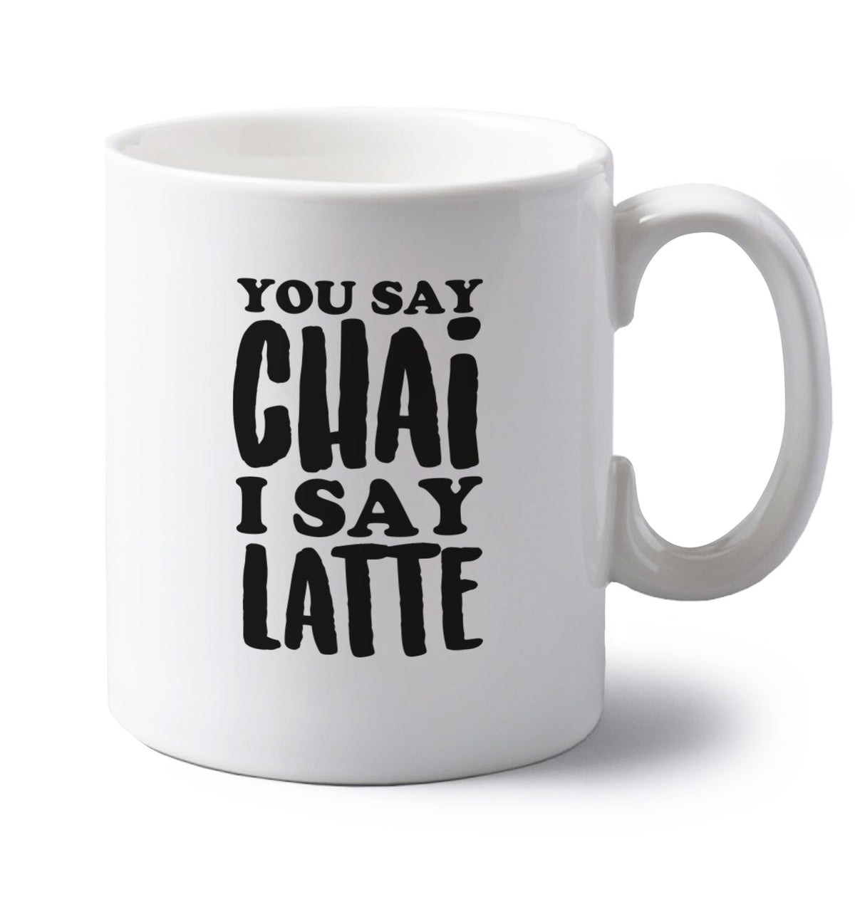 You say chai I say latte! left handed white ceramic mug 