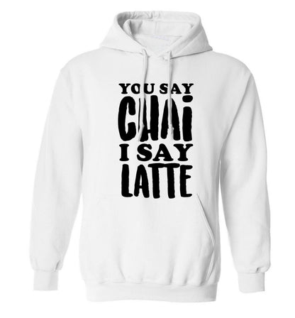 You say chai I say latte! adults unisex white hoodie 2XL