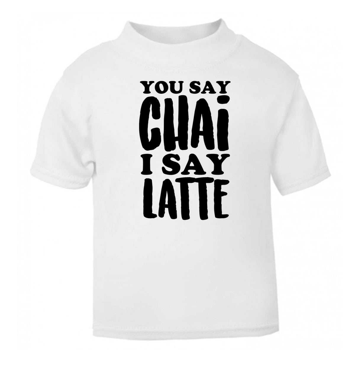 You say chai I say latte! white Baby Toddler Tshirt 2 Years