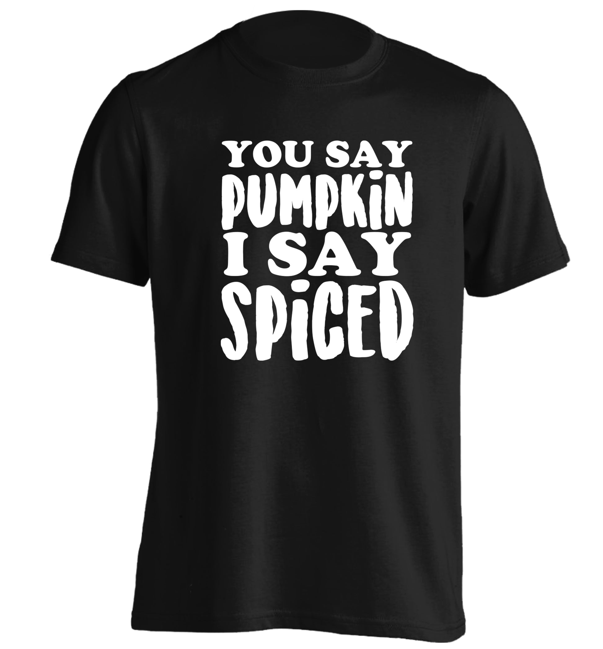 You say pumpkin I say spiced! adults unisex black Tshirt 2XL