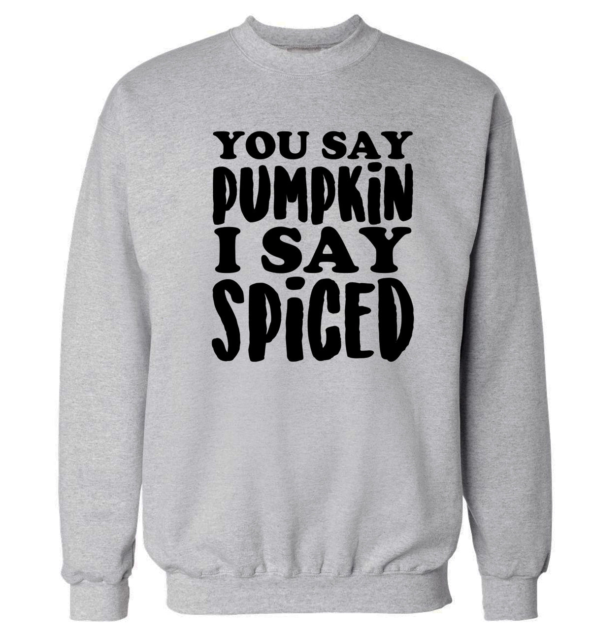 You say pumpkin I say spiced! Adult's unisex grey Sweater 2XL