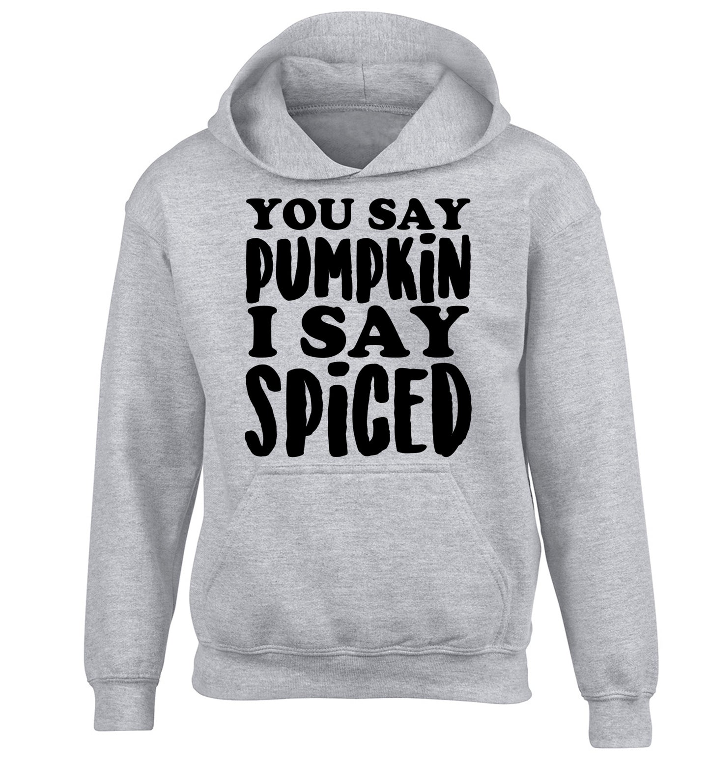 You say pumpkin I say spiced! children's grey hoodie 12-14 Years