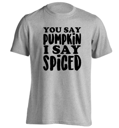 You say pumpkin I say spiced! adults unisex grey Tshirt 2XL