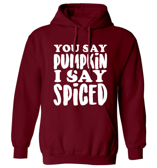 You say pumpkin I say spiced! adults unisex maroon hoodie 2XL