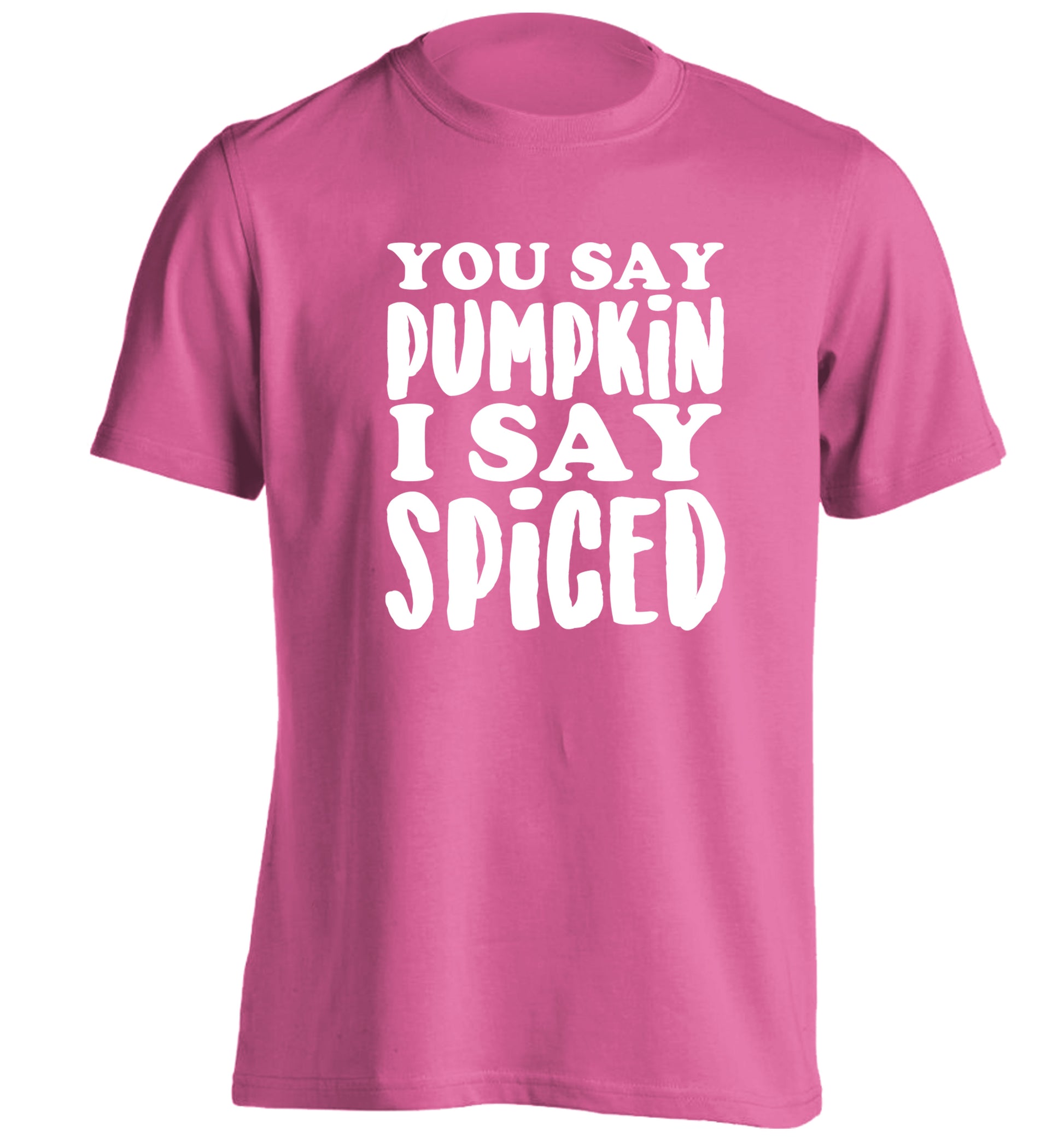 You say pumpkin I say spiced! adults unisex pink Tshirt 2XL