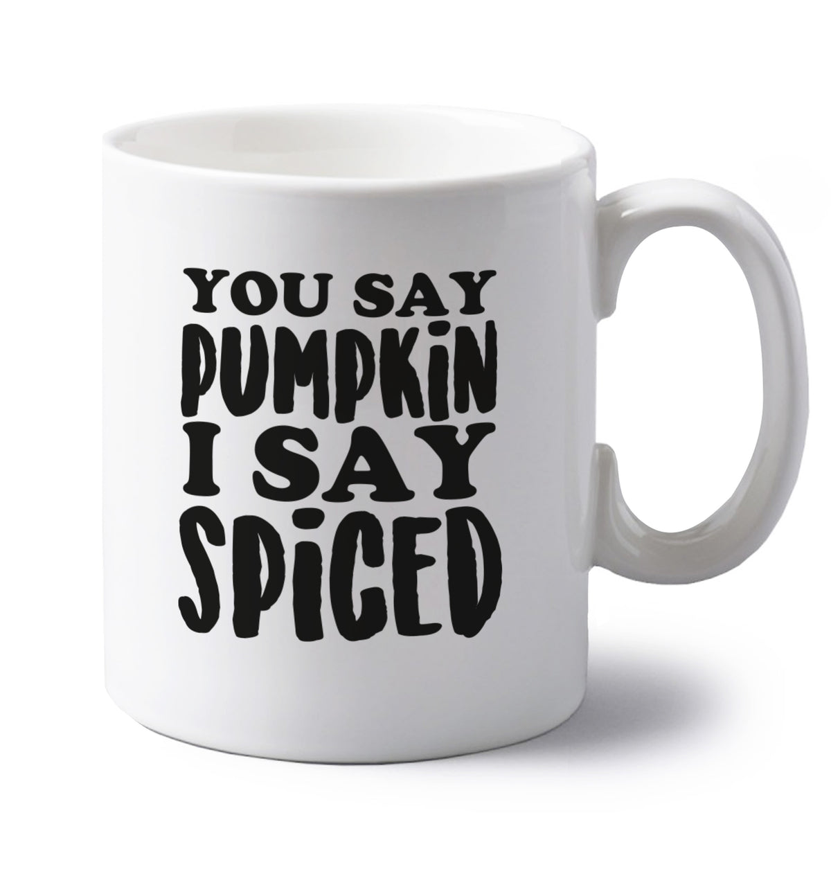 You say pumpkin I say spiced! left handed white ceramic mug 