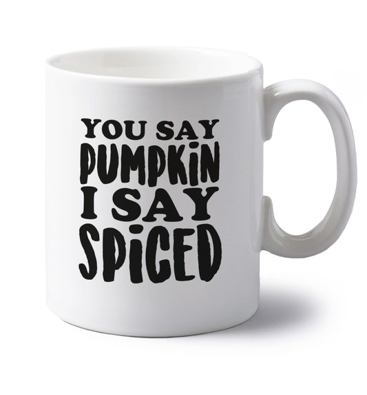 You say pumpkin I say spiced! left handed white ceramic mug 
