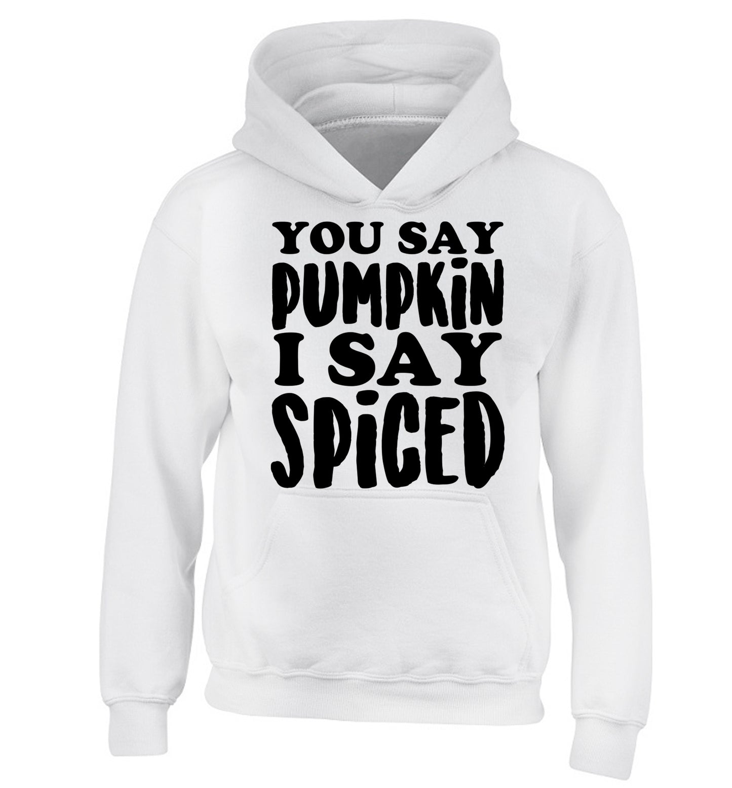 You say pumpkin I say spiced! children's white hoodie 12-14 Years