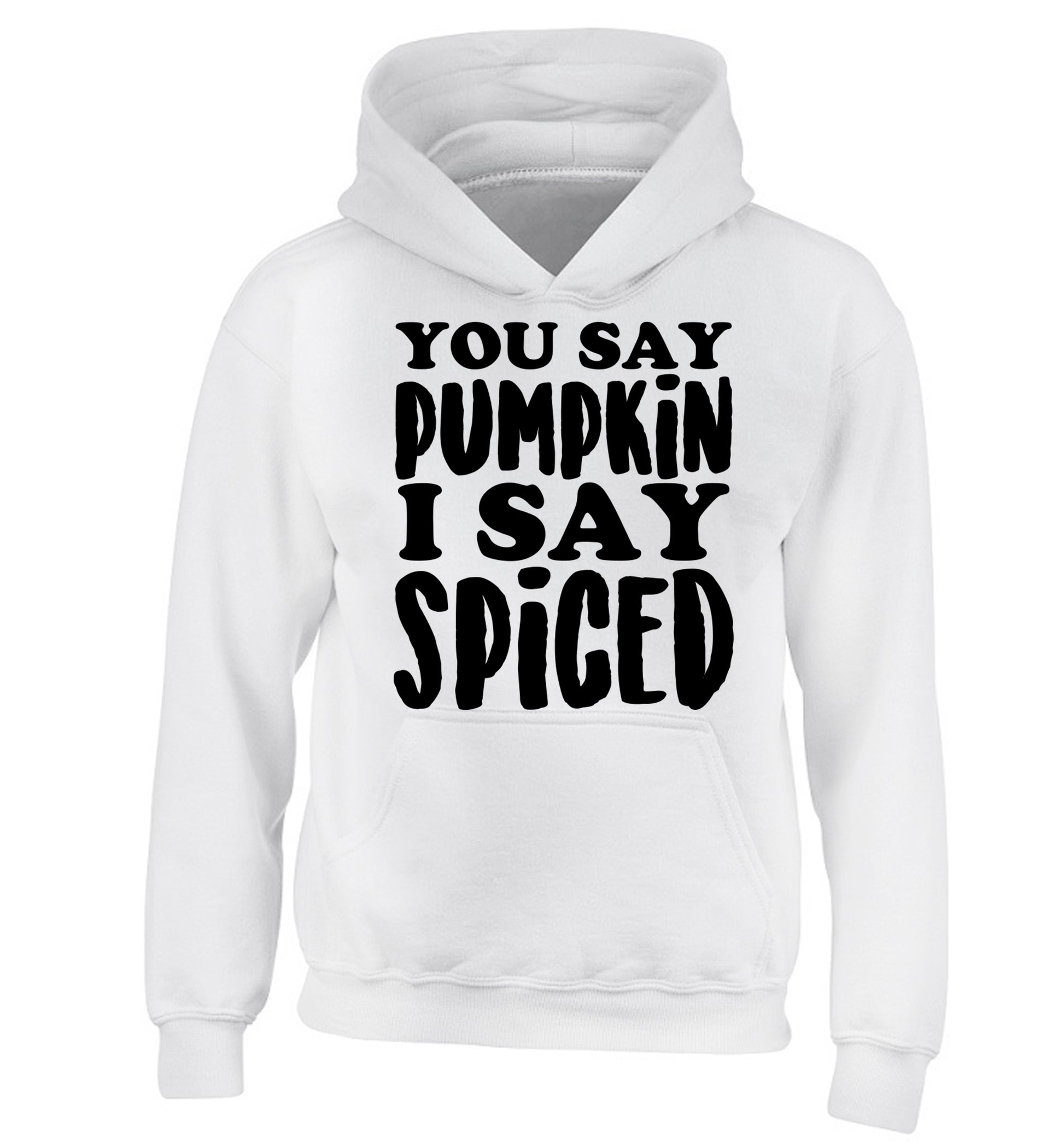 You say pumpkin I say spiced! children's white hoodie 12-14 Years