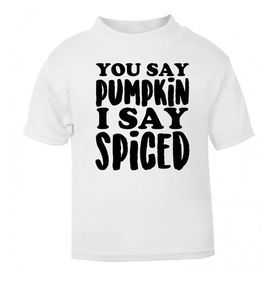 You say pumpkin I say spiced! white Baby Toddler Tshirt 2 Years