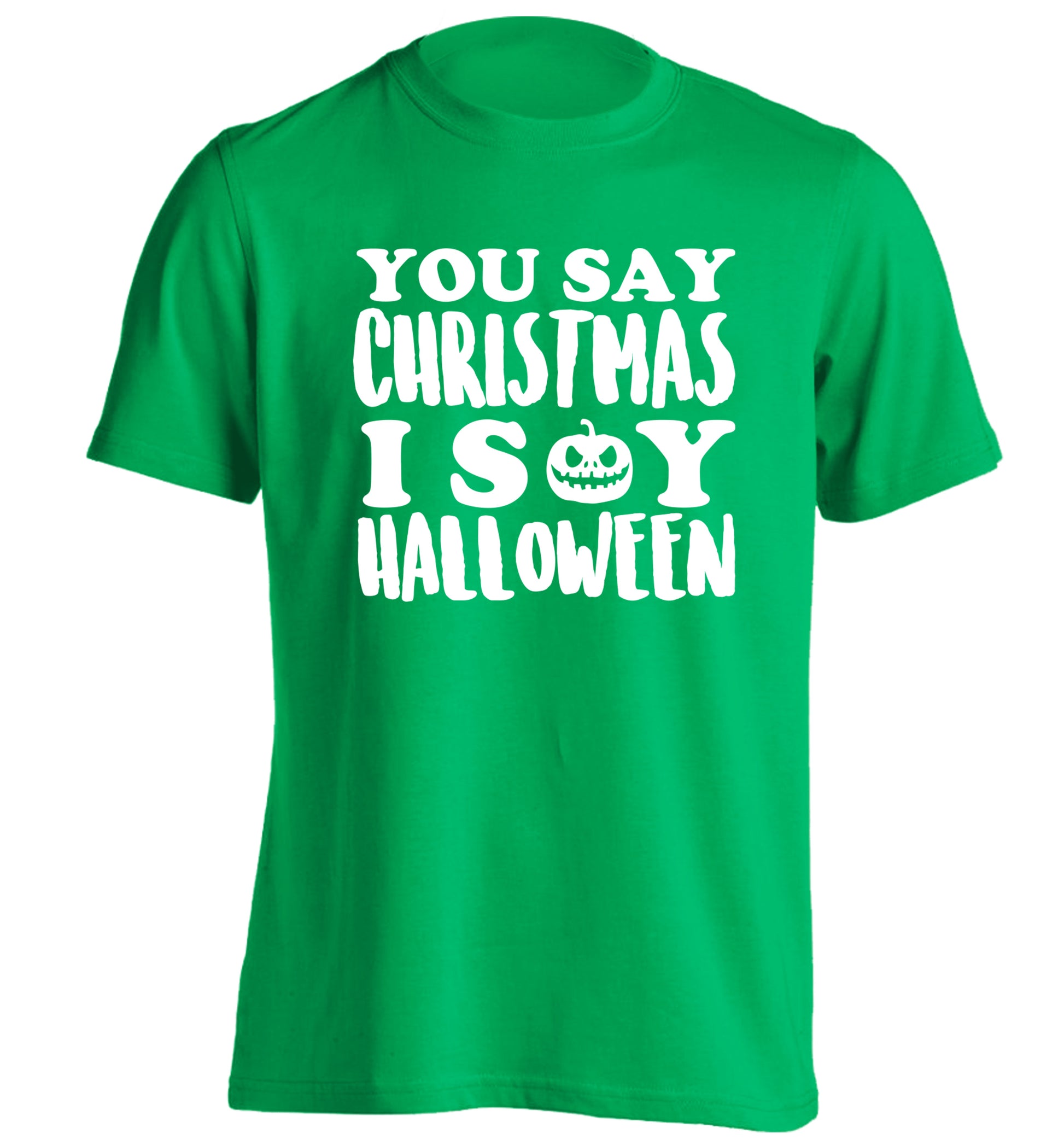 You say christmas I say halloween! adults unisex green Tshirt 2XL