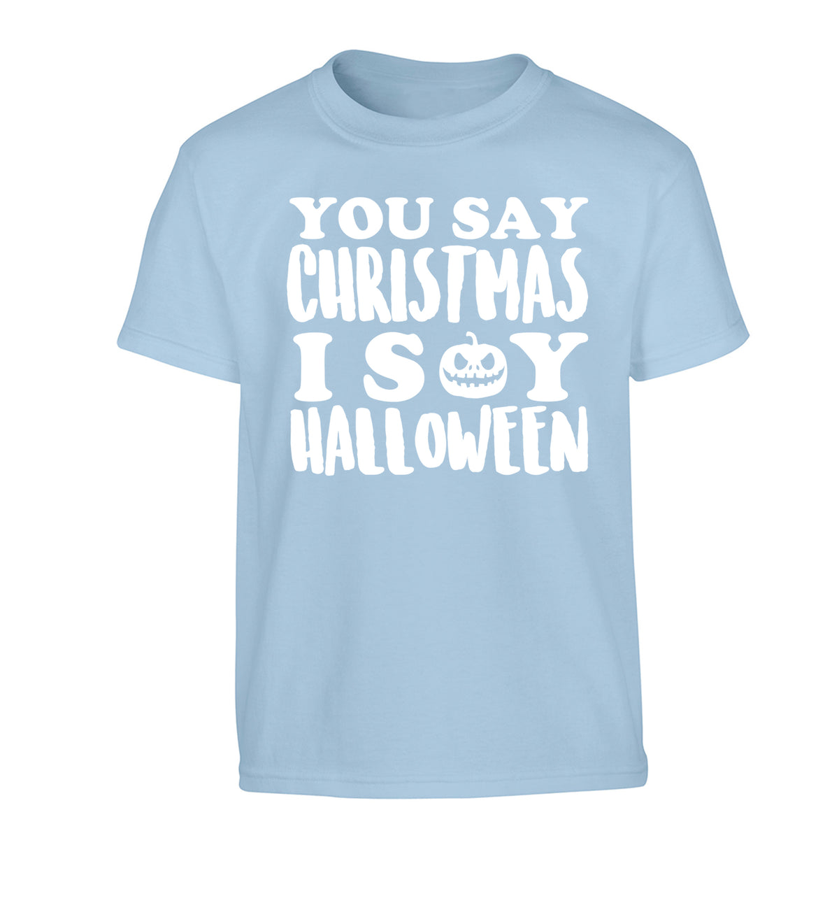 You say christmas I say halloween! Children's light blue Tshirt 12-14 Years