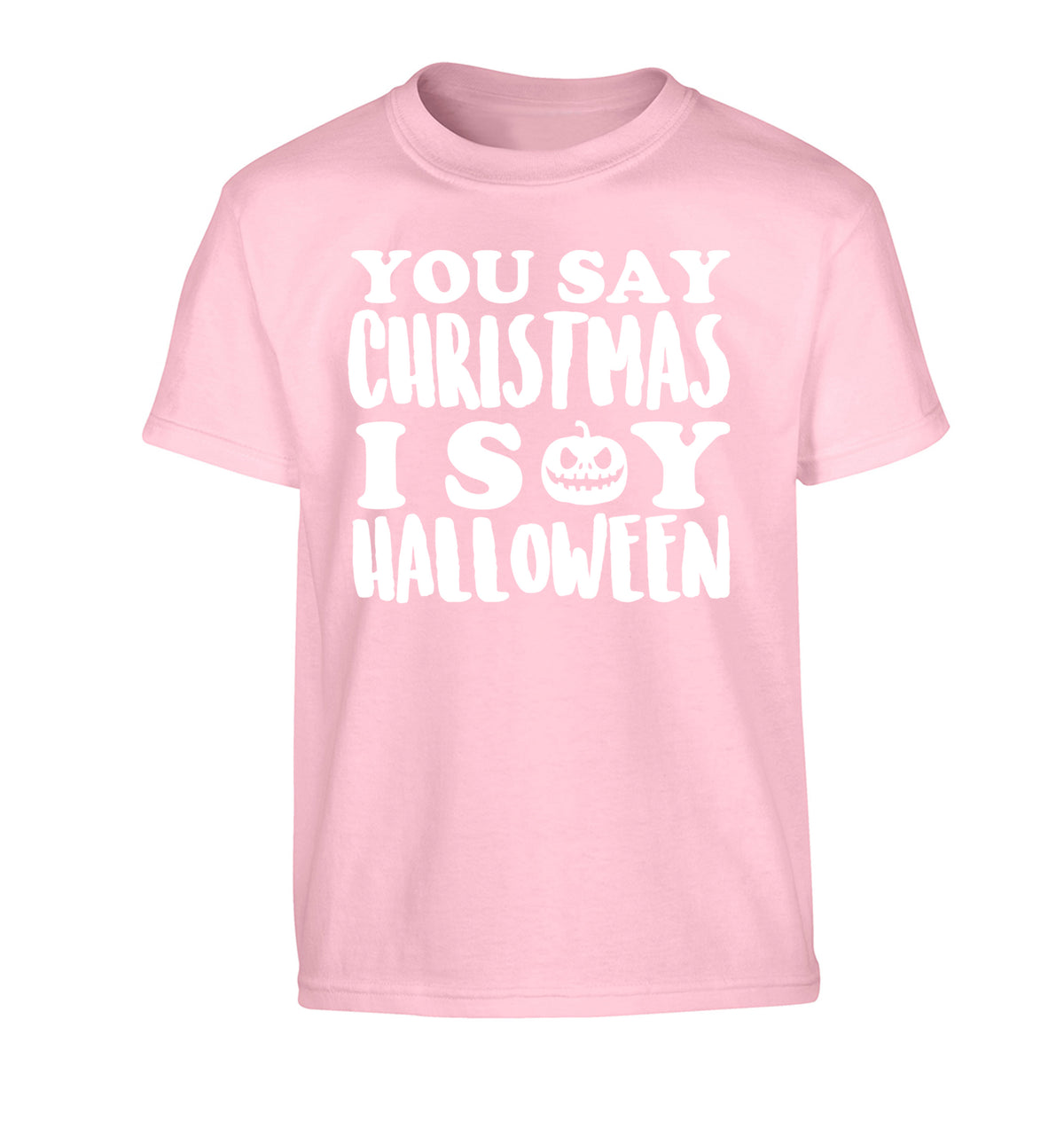 You say christmas I say halloween! Children's light pink Tshirt 12-14 Years