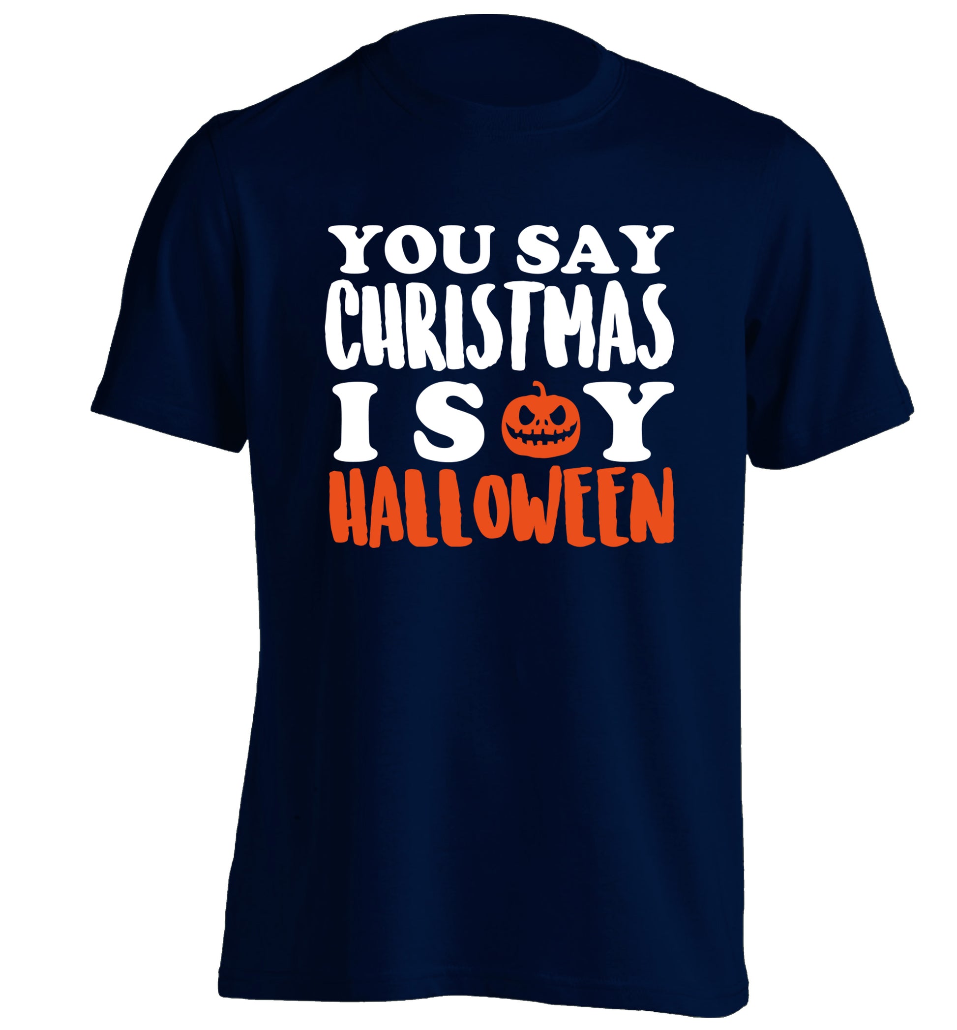 You say christmas I say halloween! adults unisex navy Tshirt 2XL