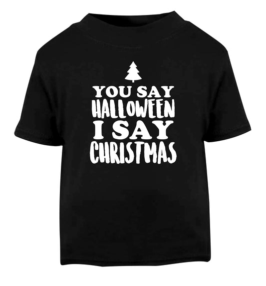 You say halloween I say christmas! Black Baby Toddler Tshirt 2 years