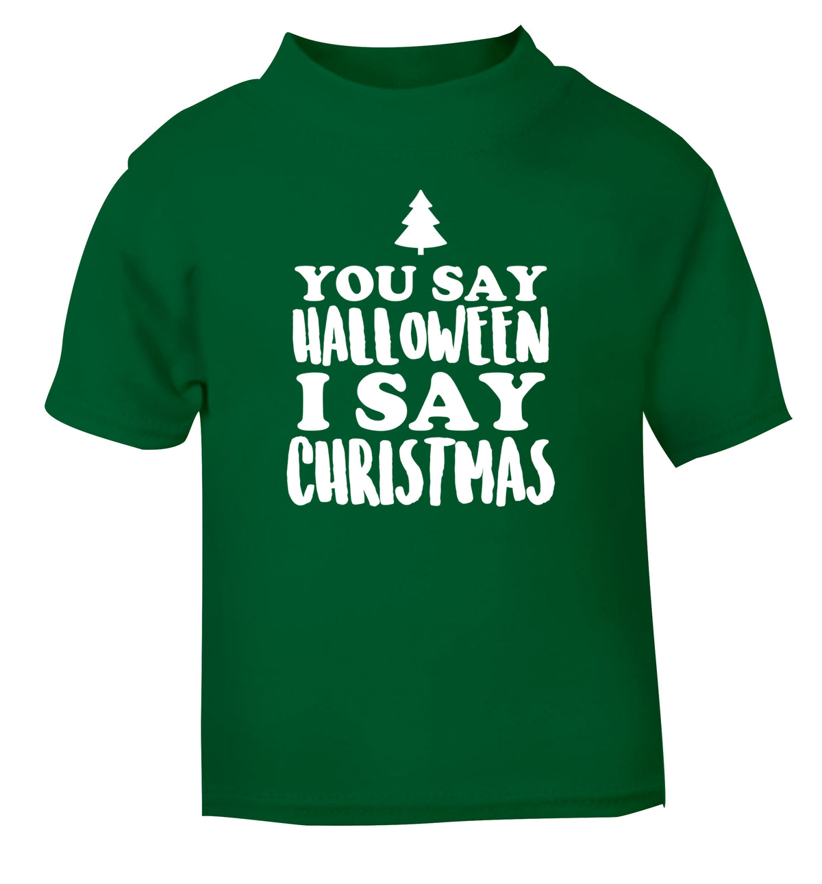 You say halloween I say christmas! green Baby Toddler Tshirt 2 Years