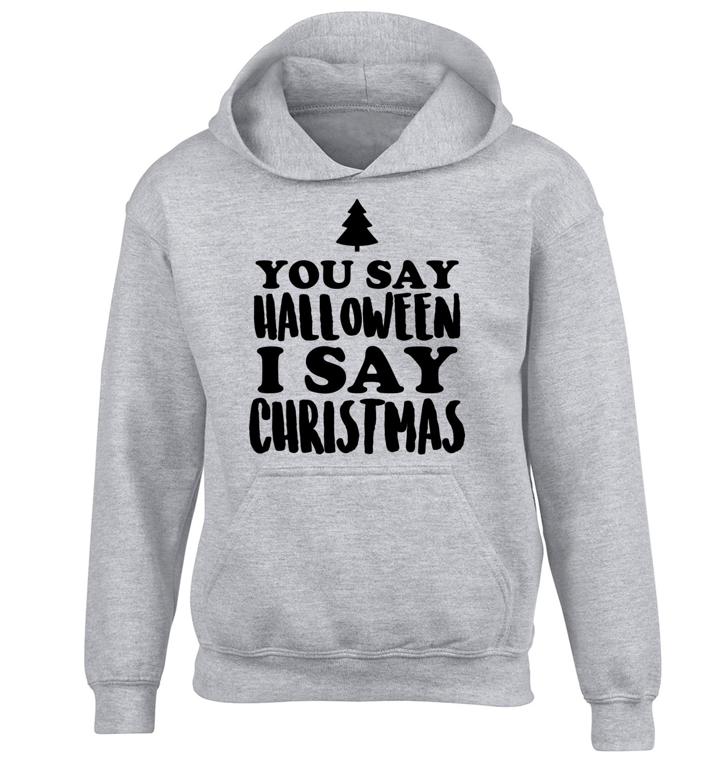 You say halloween I say christmas! children's grey hoodie 12-14 Years
