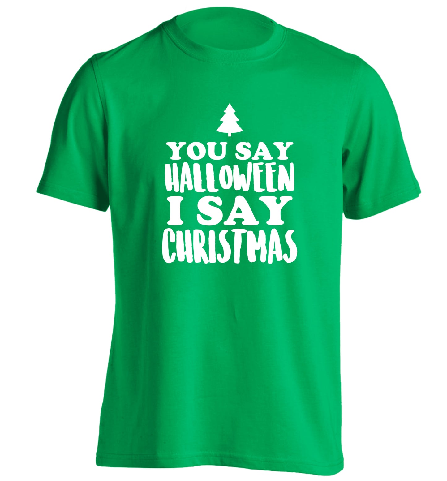You say halloween I say christmas! adults unisex green Tshirt 2XL