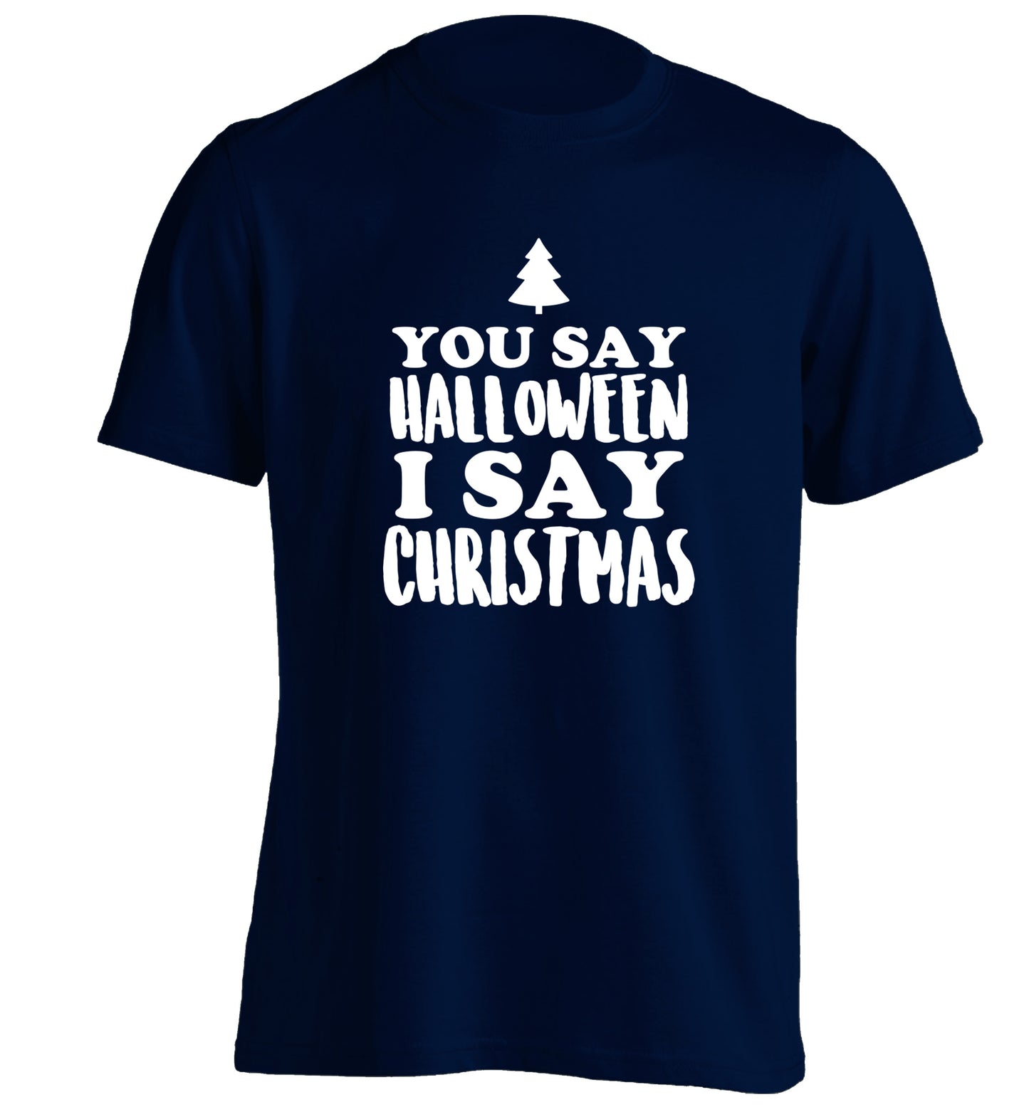 You say halloween I say christmas! adults unisex navy Tshirt 2XL