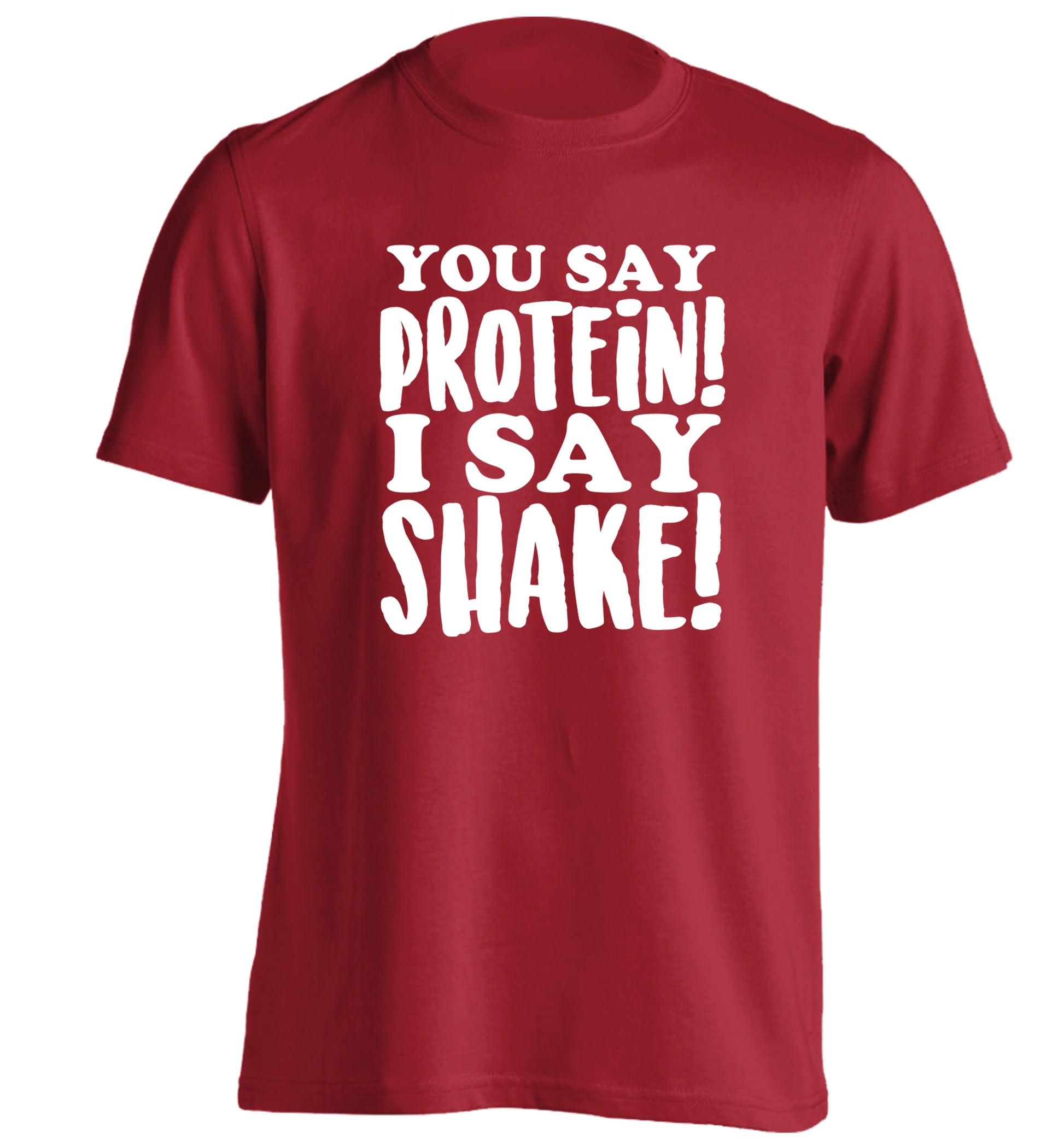 You say protein I say shake! adults unisex red Tshirt 2XL