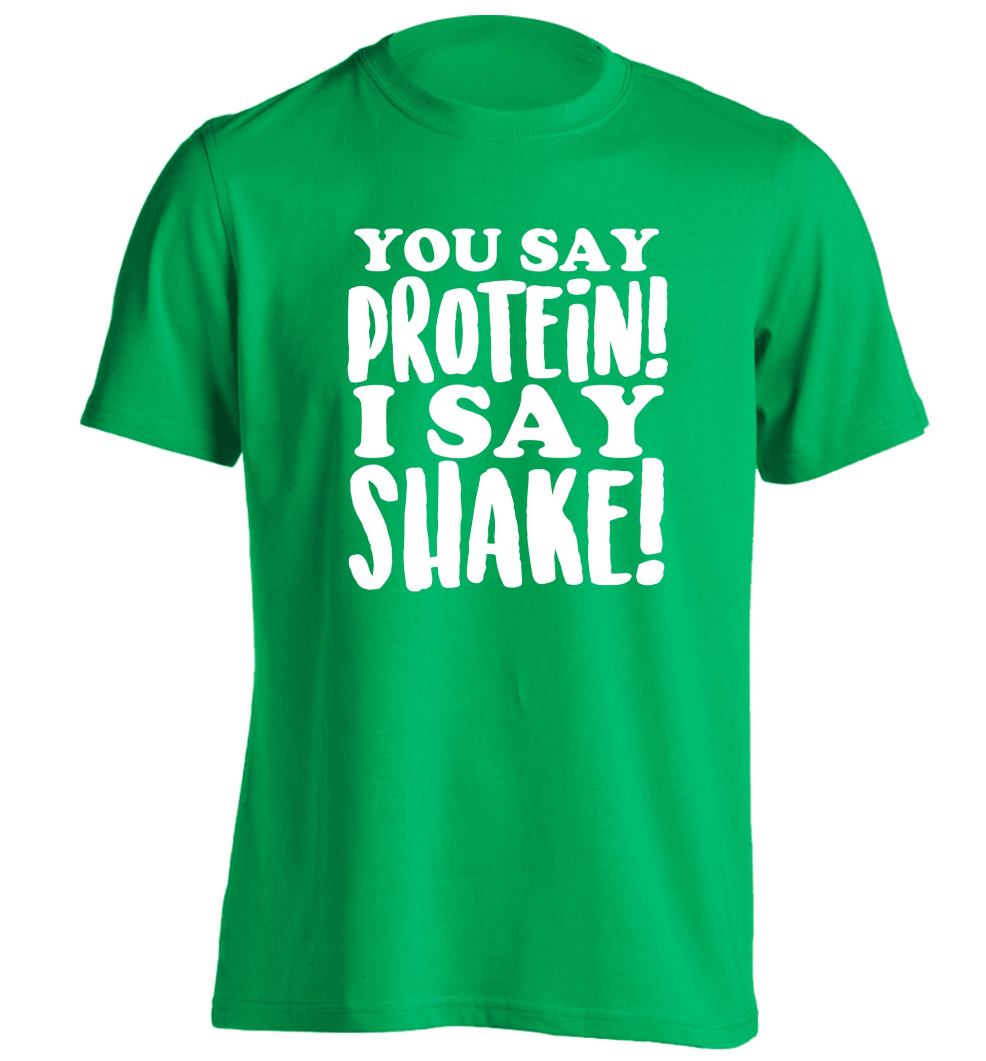 You say protein I say shake! adults unisex green Tshirt 2XL