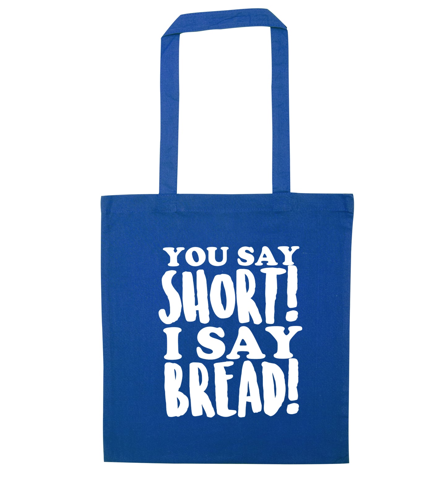 You say short I say bread! blue tote bag