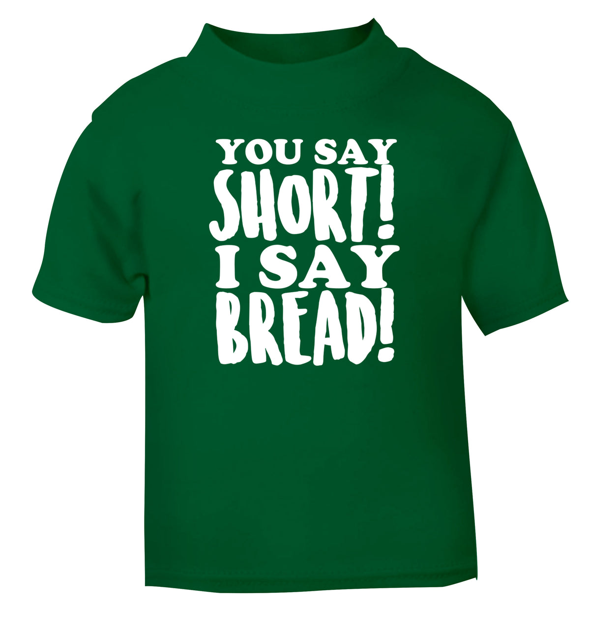 You say short I say bread! green Baby Toddler Tshirt 2 Years